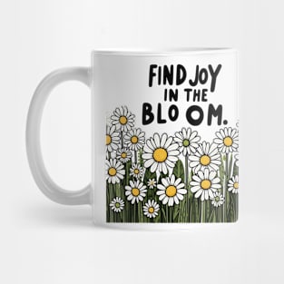 FIND JOY IN THE BLOOM - FLOWER INSPIRATIONAL QUOTES Mug